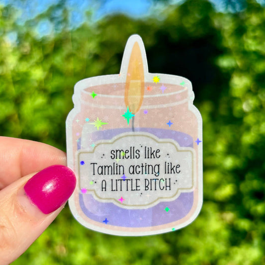 Smells Like Tamlin Acting Like a Little B Sticker