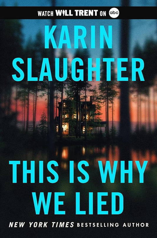 This Is Why We Lied: A Will Trent Thriller: A Will Trent Thriller: A thrilling murder mystery set in an off-the-grid lodge where everyone is a suspect. (Will Trent, 12) cover image