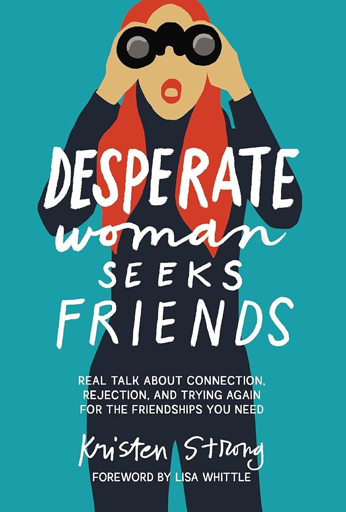 Desperate Woman Seeks Friends: Real Talk About Connection, Rejection, and Trying Again for the Friendships You Need cover image