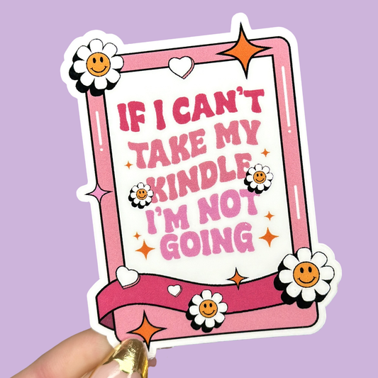 If I Can't Take My Kindle, I'm Not Going Sticker