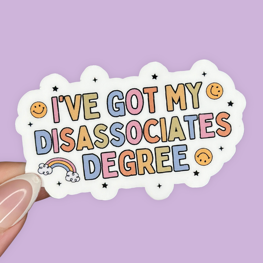 I've Got My Disassociates Degree Sticker